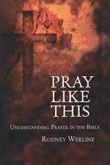 9780567026330-0567026337-Pray Like This: Understanding Prayer in the Bible