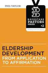 9780998718200-0998718203-Eldership Development: From Application To Affirmation (Backstage Pastors Series - Bringing Vision Into Reality)