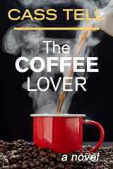 9781938367472-1938367472-The Coffee Lover - a novel: A captivating story of suspense, mystery and adventure