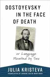 9780231210515-0231210515-Dostoyevsky in the Face of Death: or Language Haunted by Sex (European Perspectives: A Series in Social Thought and Cultural Criticism)