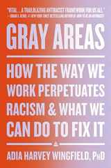 9780063079816-006307981X-Gray Areas: How the Way We Work Perpetuates Racism and What We Can Do to Fix It