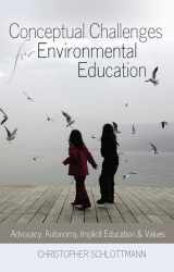 9781433110948-1433110946-Conceptual Challenges for Environmental Education: Advocacy, Autonomy, Implicit Education and Values
