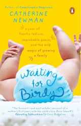 9780143034773-0143034774-Waiting for Birdy: A Year of Frantic Tedium, Neurotic Angst, and the Wild Magic of Growing a Family