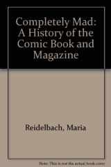 9780788155871-0788155873-Completely Mad: A History of the Comic Book and Magazine
