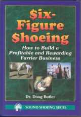 9780916992231-0916992233-Six-Figure Shoeing: How to Build a Profitable and Rewarding Farrier Business