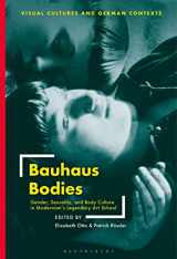 9781501344787-1501344781-Bauhaus Bodies: Gender, Sexuality, and Body Culture in Modernism’s Legendary Art School (Visual Cultures and German Contexts)