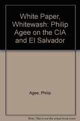 9780940380011-0940380013-White Paper, Whitewash: Interviews with Philip Agee on the CIA and El Salvador