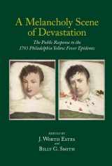 9780881354805-0881354805-A Melancholy Scene of Devastation: The Public Response to the 1793 Philadelphia Yellow Fever Epidemic