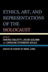 9780739181959-0739181955-Ethics, Art, and Representations of the Holocaust: Essays in Honor of Berel Lang