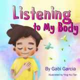 9780998958002-099895800X-Listening to My Body: A guide to helping kids understand the connection between their sensations (what the heck are those?) and feelings so that they can get better at figuring out what they need.