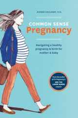 9781607746751-1607746751-Common Sense Pregnancy: Navigating a Healthy Pregnancy and Birth for Mother and Baby