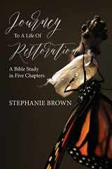 9781640882836-1640882839-Journey to a Life of Restoration: A Bible Study in Five Chapters