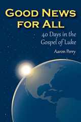 9781312621985-1312621982-Good News for All: 40 Days in the Gospel of Luke