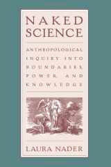 9780415914642-0415914647-Naked Science: Anthropological Inquiry into Boundaries, Power, and Knowledge
