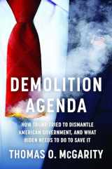 9781620976395-1620976390-Demolition Agenda: How Trump Tried to Dismantle American Government, and What Biden Needs to Do to Save It