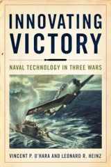 9781682477328-1682477320-Innovating Victory: Naval Technology in Three Wars