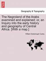 9781241498160-1241498164-The Negroland of the Arabs Examined and Explained; Or, an Inquiry Into the Early History and Geography of Central Africa. [With a Map.]