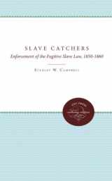 9780807811412-0807811416-The Slave Catchers: Enforcement of the Fugitive Slave Law, 1850-1860
