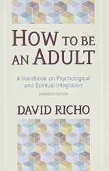 9780809132232-0809132230-How to Be an Adult: A Handbook for Psychological and Spiritual Integration