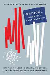9780226820286-0226820289-Radical American Partisanship: Mapping Violent Hostility, Its Causes, and the Consequences for Democracy (Chicago Studies in American Politics)