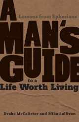 9781634460088-1634460081-A Man's Guide to a Life Worth Living: Lessons from Ephesians