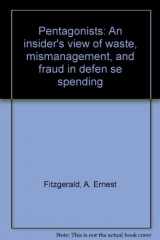 9780395362457-0395362458-The Pentagonists: An Insider's View of Waste, Mismanagement and Fraud in Defense Spending