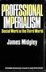 9780435825881-0435825887-Professional imperialism: Social work in the Third World (Studies in social policy and welfare)