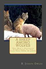 9781494850241-1494850249-A Sheep Among Wolves: One Man’s Stubborn Commitment To The Idea That GOD IS LOVE