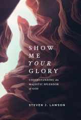 9781642892635-1642892637-Show Me Your Glory: Understanding the Majestic Splendor of God