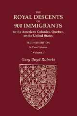 9780806321233-0806321237-The Royal Descents of 900 Immigrants to the American Colonies, Quebec, or the United States Who Were Themselves Notable or Left Descendants Notable in ... SECOND EDITION. In Three Volumes. VOLUME I