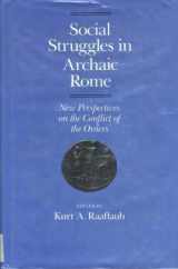 9780520055285-0520055284-Social Struggles in Archaic Rome: New Perspectives on the Conflict of Orders