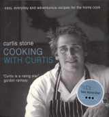 9781552858172-1552858170-Cooking with Curtis: Easy, Everyday and Adventurous Recipes for the Home Cook