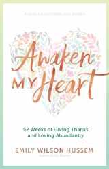9781646800216-1646800214-Awaken My Heart: 52 Weeks of Giving Thanks and Loving Abundantly: A Yearly Devotional for Women