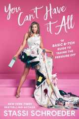 9781668049921-1668049929-You Can't Have It All: The Basic B*tch Guide to Taking the Pressure Off