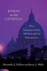9780801098932-0801098939-Roman but Not Catholic: What Remains at Stake 500 Years after the Reformation