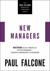 9781400230068-1400230063-The New Managers: Mastering the Big 3 Principles of Effective Management---Leadership, Communication, and Team Building (The Paul Falcone Workplace Leadership Series)