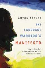 9781681341545-1681341549-The Language Warrior's Manifesto: How to Keep Our Languages Alive No Matter the Odds