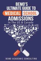 9781530790104-1530790107-BeMo's Ultimate Guide to Medical School Admissions in the U.S. and Canada: Learn to Plan in Advance, Make Your Applications Stand Out, Ace Your CASPer Test, & Master Your Multiple Mini Interviews