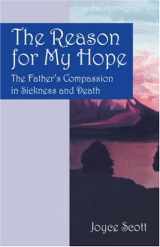 9781432707514-1432707515-The Reason for My Hope: The Father's Compassion in Sickness and Death