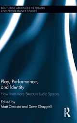 9781138016774-1138016772-Play, Performance, and Identity: How Institutions Structure Ludic Spaces (Routledge Advances in Theatre & Performance Studies)