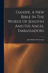 9781015403628-101540362X-Oahspe, A New Bible In The Words Of Jehovih And His Angel Embassadors