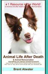 9781503067929-1503067920-Animal Life After Death & Animal Reincarnation: Pet Loss Answers for all your heart's Questions!