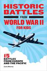 9781648763809-1648763804-Historic Battles from World War II for Kids: 15 Battles from Europe and the Pacific (Historic Battles for Kids)