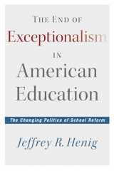 9781612505114-1612505112-The End of Exceptionalism in American Education: The Changing Politics of School Reform