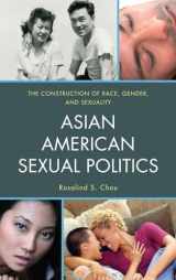 9781442209251-1442209259-Asian American Sexual Politics: The Construction of Race, Gender, and Sexuality