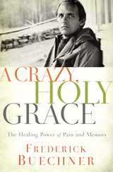 9780310349761-0310349761-A Crazy, Holy Grace: The Healing Power of Pain and Memory