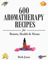 9781500770297-1500770299-600 Aromatherapy Recipes for Beauty, Health & Home