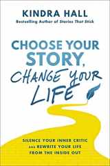 9781400228409-1400228409-Choose Your Story, Change Your Life: Silence Your Inner Critic and Rewrite Your Life from the Inside Out