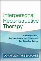 9781593853822-1593853823-Interpersonal Reconstructive Therapy: An Integrative, Personality-Based Treatment for Complex Cases