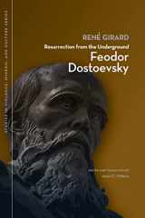 9781611860375-1611860377-Resurrection from the Underground: Feodor Dostoevsky (Studies in Violence, Mimesis & Culture)